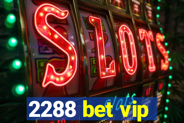 2288 bet vip